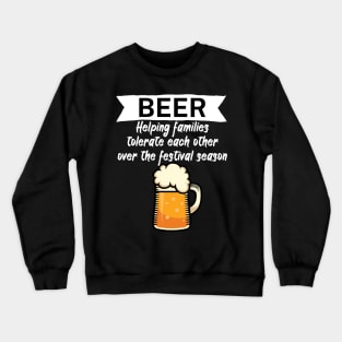 Beer Helping families tolerate each other over the festival season Crewneck Sweatshirt